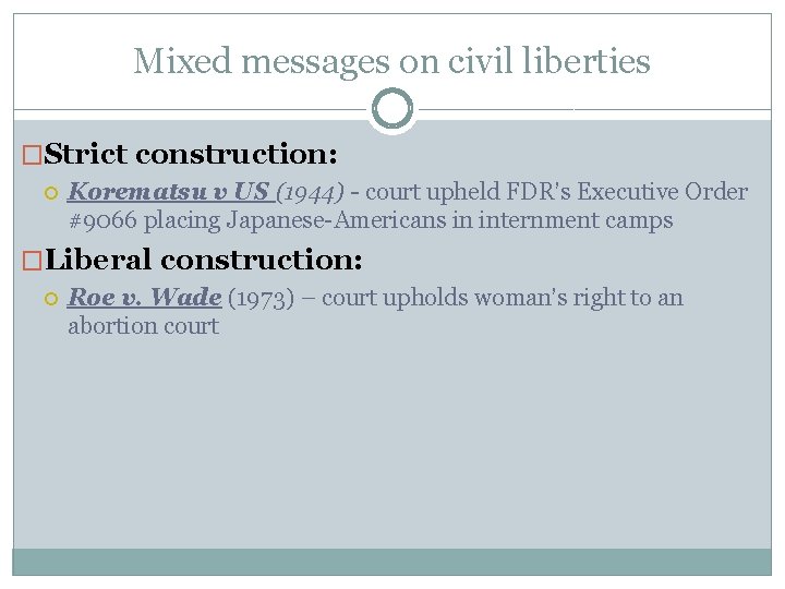 Mixed messages on civil liberties �Strict construction: Korematsu v US (1944) - court upheld