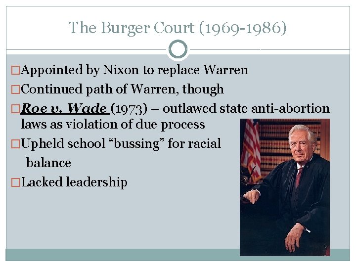 The Burger Court (1969 -1986) �Appointed by Nixon to replace Warren �Continued path of