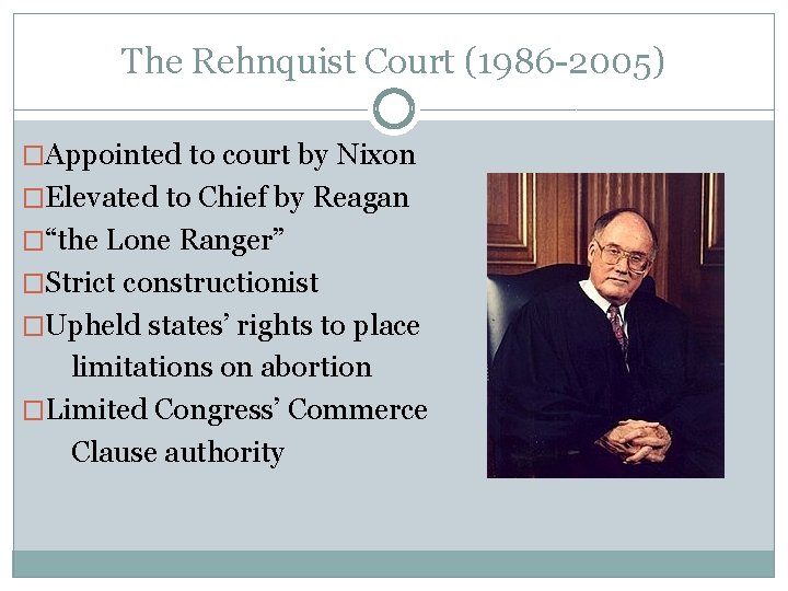 The Rehnquist Court (1986 -2005) �Appointed to court by Nixon �Elevated to Chief by