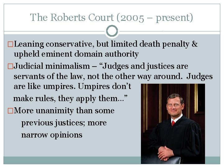 The Roberts Court (2005 – present) �Leaning conservative, but limited death penalty & upheld