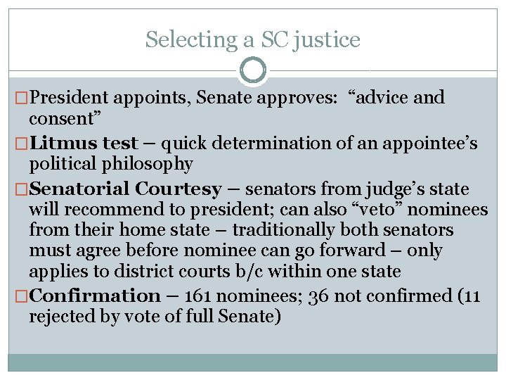 Selecting a SC justice �President appoints, Senate approves: “advice and consent” �Litmus test –
