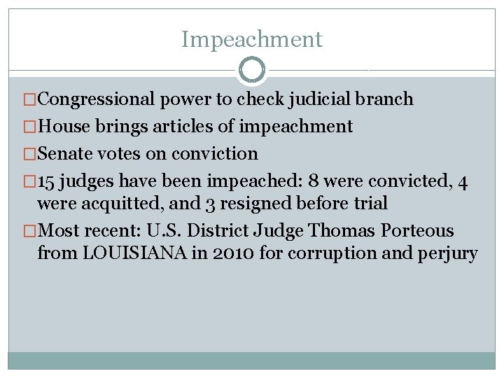 Impeachment �Congressional power to check judicial branch �House brings articles of impeachment �Senate votes