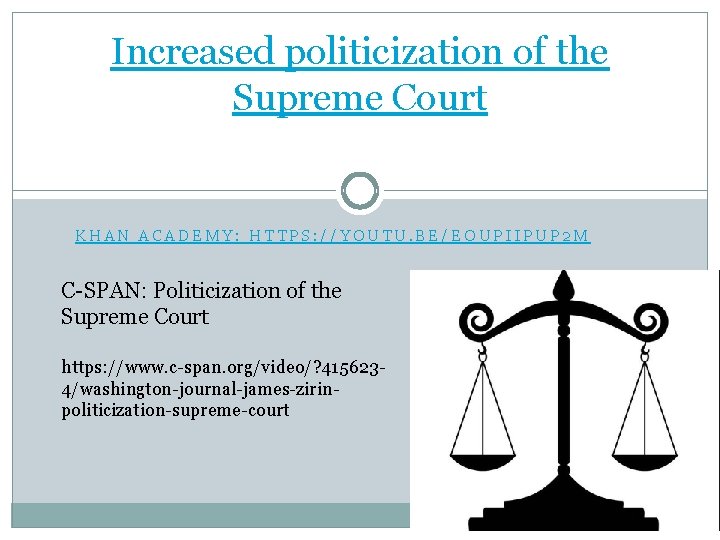 Increased politicization of the Supreme Court KHAN ACADEMY: HTTPS: //YOUTU. BE/EOUPIIPUP 2 M C-SPAN: