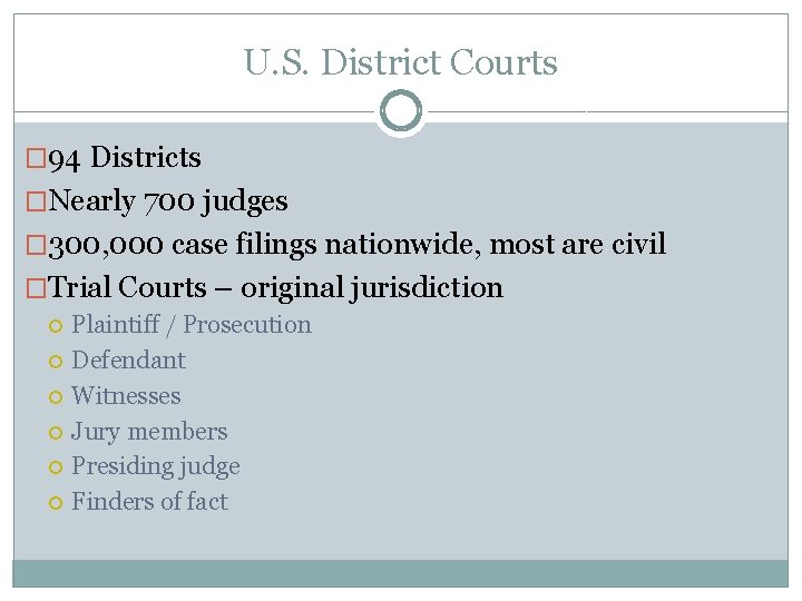 U. S. District Courts � 94 Districts �Nearly 700 judges � 300, 000 case