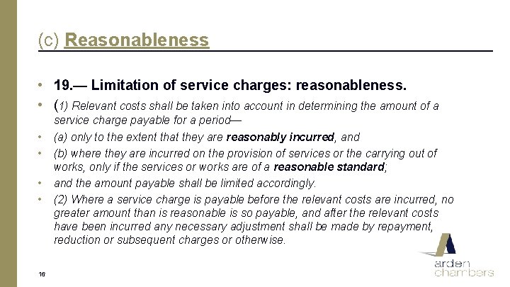 (c) Reasonableness • 19. — Limitation of service charges: reasonableness. • (1) Relevant costs