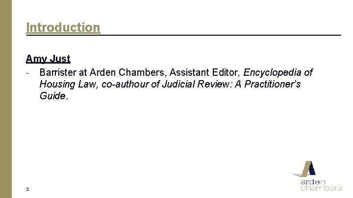 Introduction Amy Just - Barrister at Arden Chambers, Assistant Editor, Encyclopedia of Housing Law,