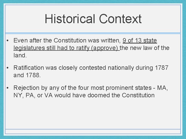 Historical Context • Even after the Constitution was written, 9 of 13 state legislatures