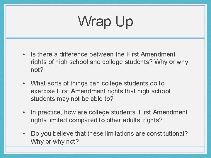 Wrap Up • Is there a difference between the First Amendment rights of high