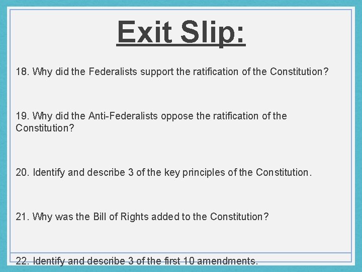 Exit Slip: 18. Why did the Federalists support the ratification of the Constitution? 19.