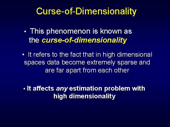 Curse-of-Dimensionality • This phenomenon is known as the curse-of-dimensionality • It refers to the