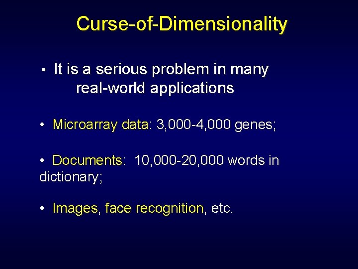 Curse-of-Dimensionality • It is a serious problem in many real-world applications • Microarray data: