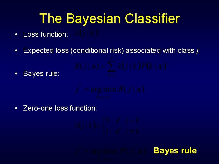 The Bayesian Classifier • Loss function: • Expected loss (conditional risk) associated with class