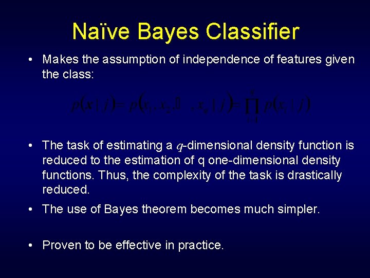 Naïve Bayes Classifier • Makes the assumption of independence of features given the class: