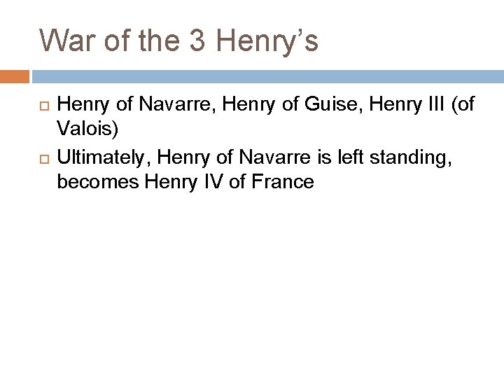 War of the 3 Henry’s Henry of Navarre, Henry of Guise, Henry III (of