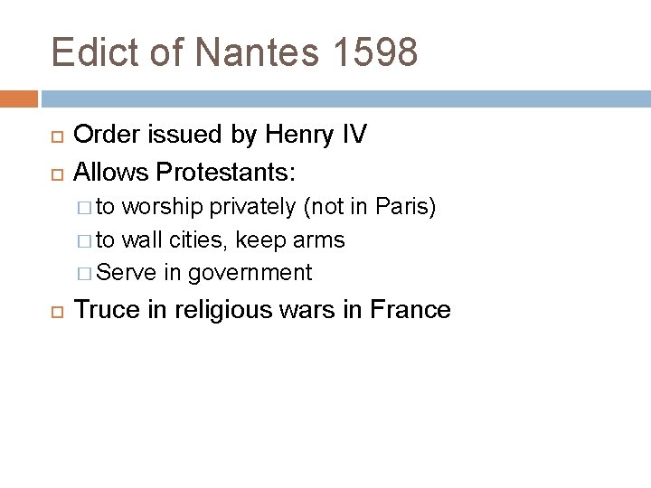 Edict of Nantes 1598 Order issued by Henry IV Allows Protestants: � to worship