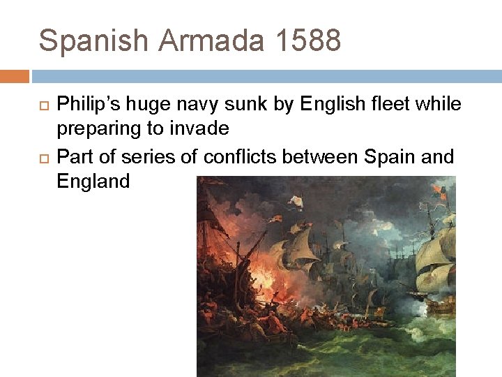 Spanish Armada 1588 Philip’s huge navy sunk by English fleet while preparing to invade