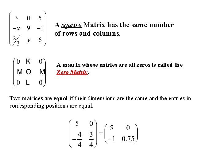 A square Matrix has the same number of rows and columns. A matrix whose