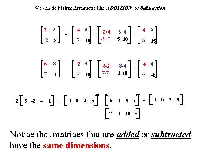 We can do Matrix Arithmetic like ADDITION or Subtraction 2 3 -2 4 2
