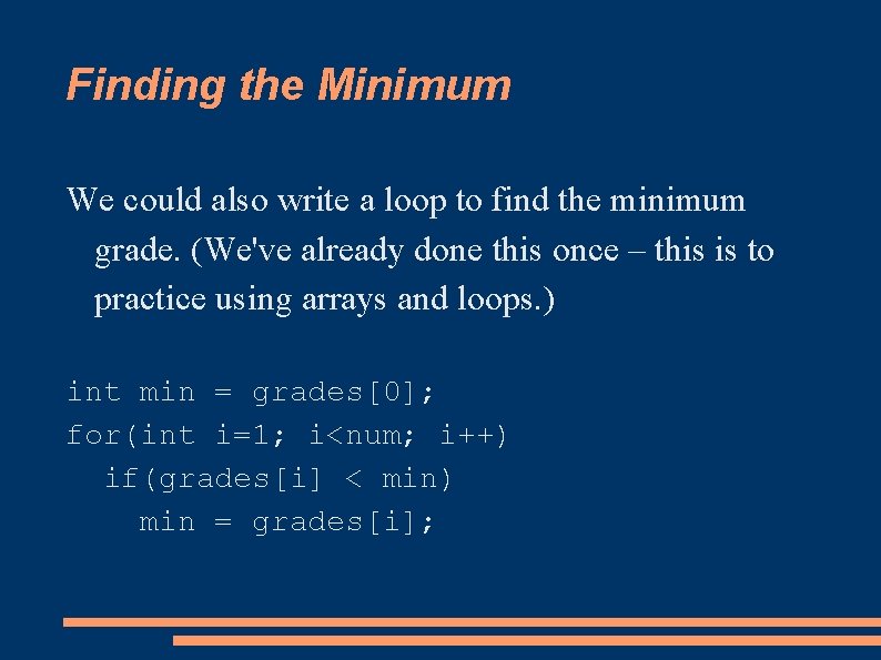 Finding the Minimum We could also write a loop to find the minimum grade.