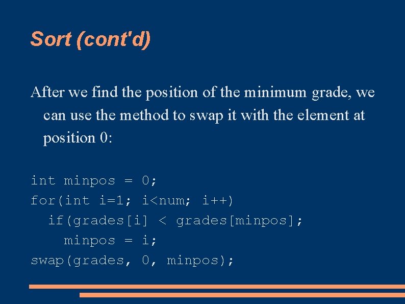 Sort (cont'd) After we find the position of the minimum grade, we can use