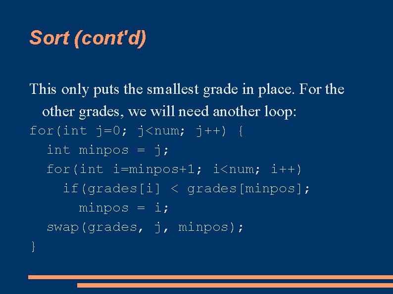 Sort (cont'd) This only puts the smallest grade in place. For the other grades,