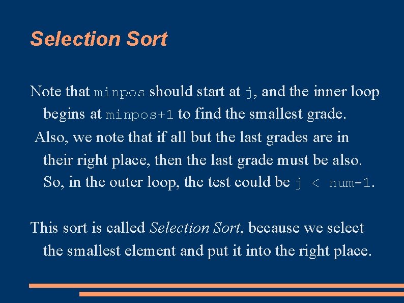 Selection Sort Note that minpos should start at j, and the inner loop begins