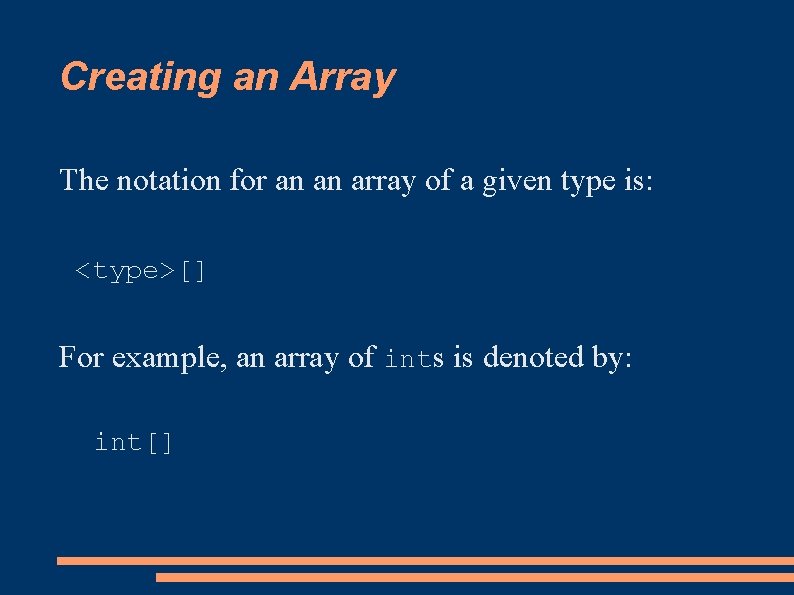 Creating an Array The notation for an an array of a given type is: