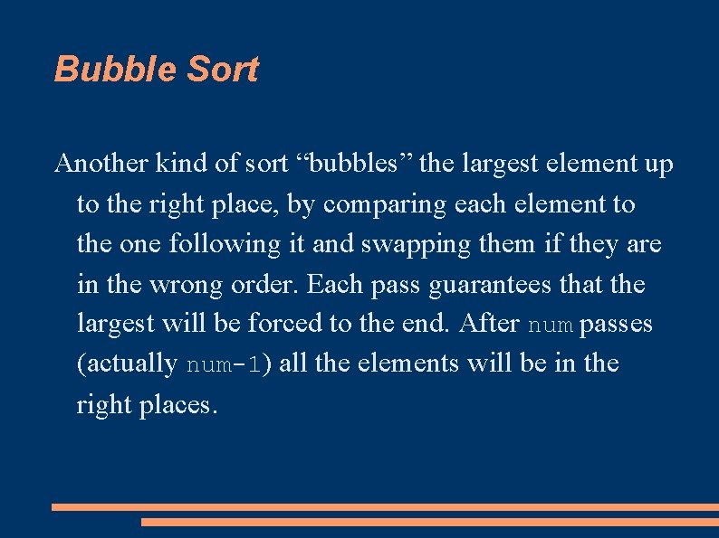 Bubble Sort Another kind of sort “bubbles” the largest element up to the right