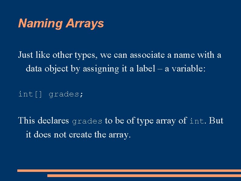 Naming Arrays Just like other types, we can associate a name with a data