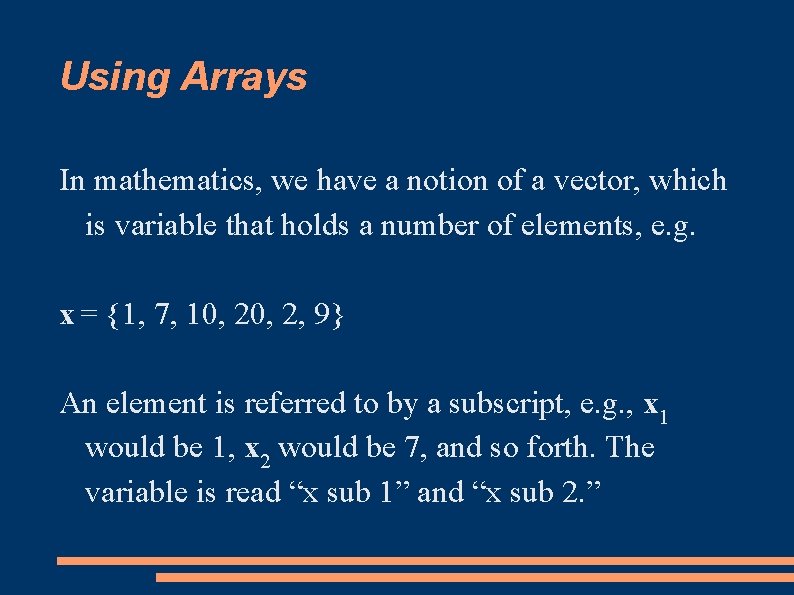 Using Arrays In mathematics, we have a notion of a vector, which is variable