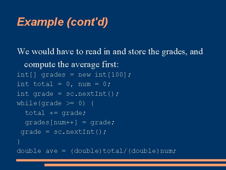 Example (cont'd) We would have to read in and store the grades, and compute