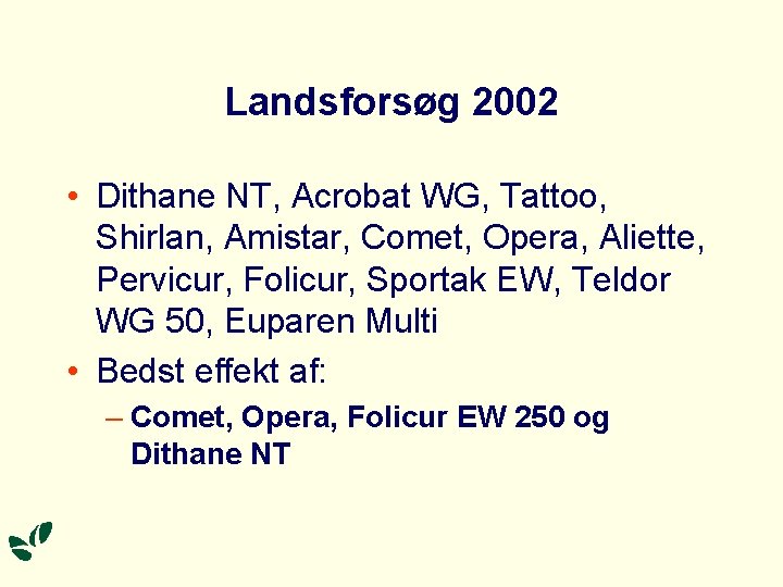 Landsforsøg 2002 • Dithane NT, Acrobat WG, Tattoo, Shirlan, Amistar, Comet, Opera, Aliette, Pervicur,