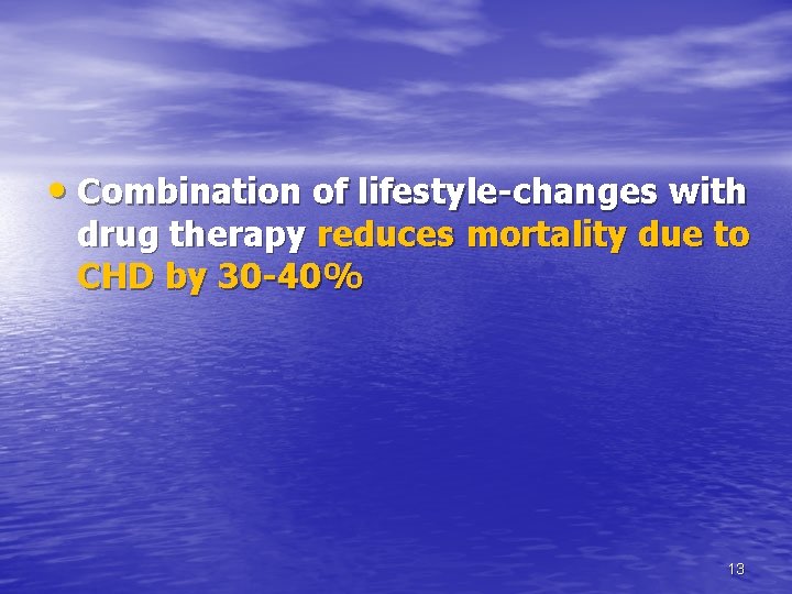 • Combination of lifestyle-changes with drug therapy reduces mortality due to CHD by • Combination of lifestyle-changes with drug therapy reduces mortality due to CHD by