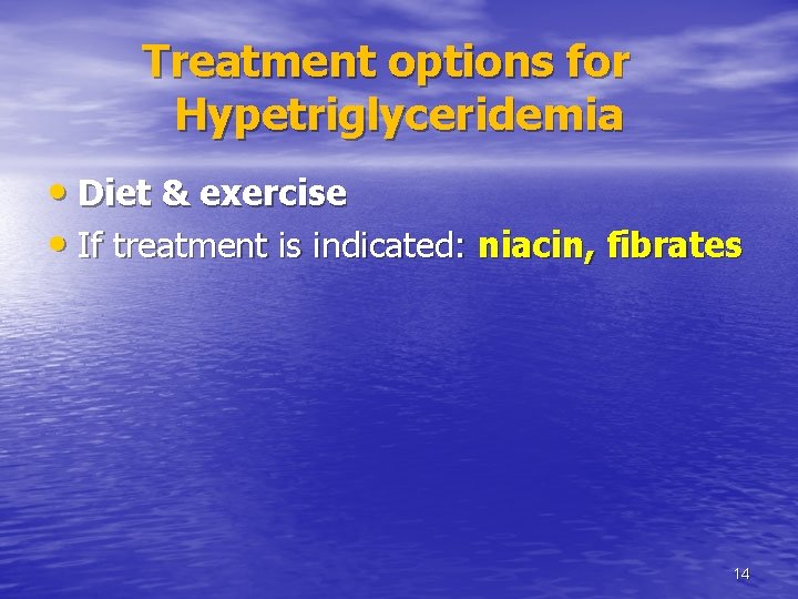 Treatment options for Hypetriglyceridemia • Diet & exercise • If treatment is indicated: niacin, Treatment options for Hypetriglyceridemia • Diet & exercise • If treatment is indicated: niacin,