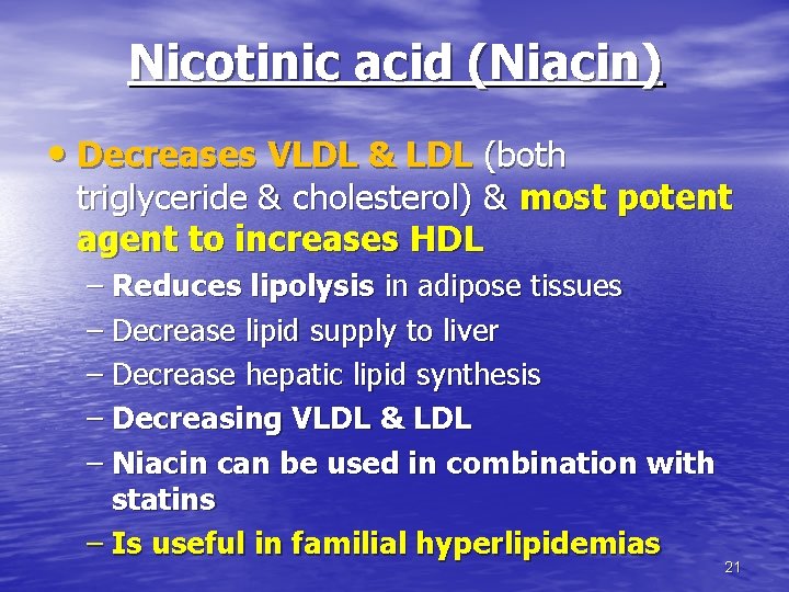 Nicotinic acid (Niacin) • Decreases VLDL & LDL (both triglyceride & cholesterol) & most Nicotinic acid (Niacin) • Decreases VLDL & LDL (both triglyceride & cholesterol) & most