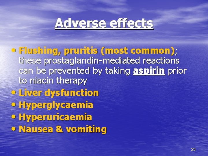 Adverse effects • Flushing, pruritis (most common); these prostaglandin-mediated reactions can be prevented by Adverse effects • Flushing, pruritis (most common); these prostaglandin-mediated reactions can be prevented by