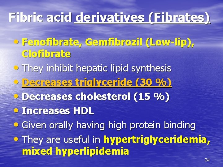 Fibric acid derivatives (Fibrates) • Fenofibrate, Gemfibrozil (Low-lip), Clofibrate • They inhibit hepatic lipid Fibric acid derivatives (Fibrates) • Fenofibrate, Gemfibrozil (Low-lip), Clofibrate • They inhibit hepatic lipid