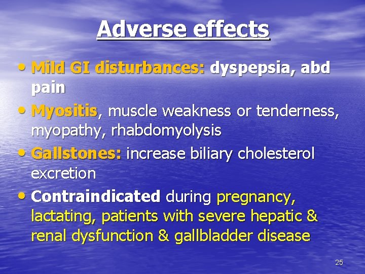 Adverse effects • Mild GI disturbances: dyspepsia, abd pain • Myositis, muscle weakness or Adverse effects • Mild GI disturbances: dyspepsia, abd pain • Myositis, muscle weakness or