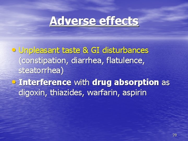 Adverse effects • Unpleasant taste & GI disturbances (constipation, diarrhea, flatulence, steatorrhea) • Interference Adverse effects • Unpleasant taste & GI disturbances (constipation, diarrhea, flatulence, steatorrhea) • Interference