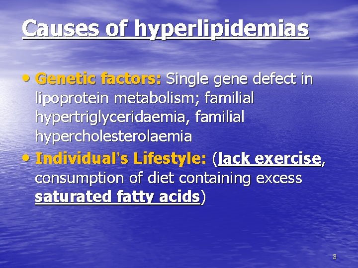 Causes of hyperlipidemias • Genetic factors: Single gene defect in lipoprotein metabolism; familial hypertriglyceridaemia, Causes of hyperlipidemias • Genetic factors: Single gene defect in lipoprotein metabolism; familial hypertriglyceridaemia,