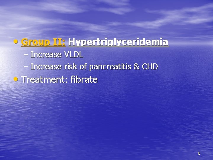 • Group II: Hypertriglyceridemia – Increase VLDL – Increase risk of pancreatitis & • Group II: Hypertriglyceridemia – Increase VLDL – Increase risk of pancreatitis &