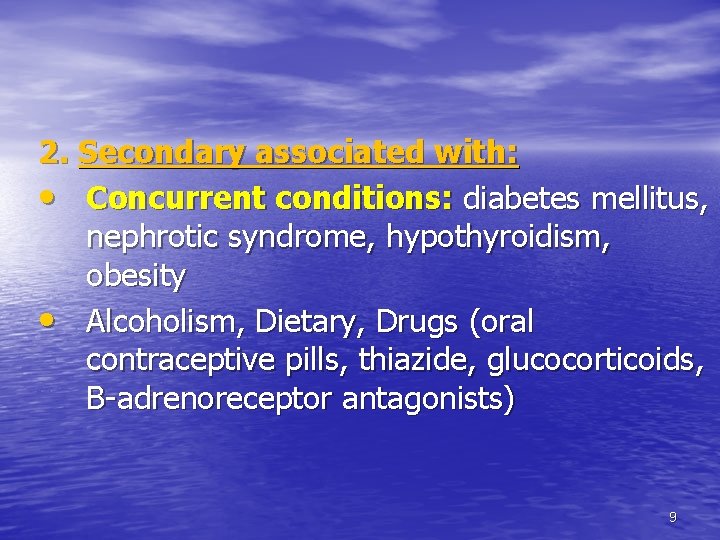 2. Secondary associated with: • Concurrent conditions: diabetes mellitus, nephrotic syndrome, hypothyroidism, obesity • 2. Secondary associated with: • Concurrent conditions: diabetes mellitus, nephrotic syndrome, hypothyroidism, obesity •