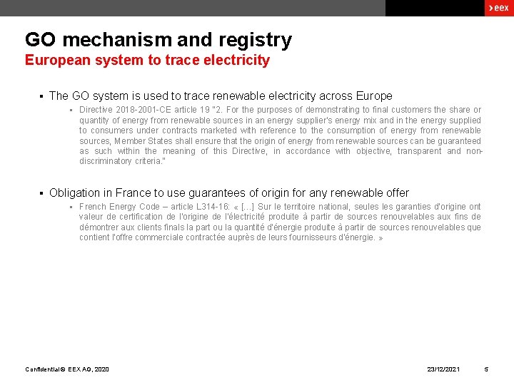 GO mechanism and registry European system to trace electricity § The GO system is