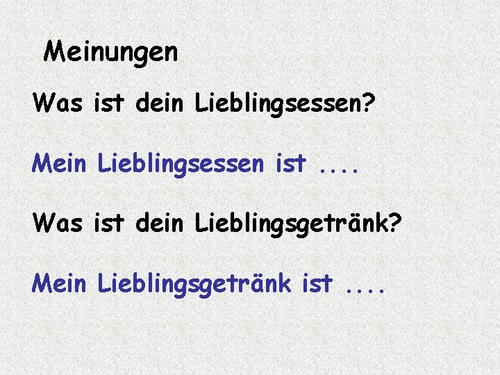 Meinungen Was ist dein Lieblingsessen? Mein Lieblingsessen ist. . Was ist dein Lieblingsgetränk? Mein