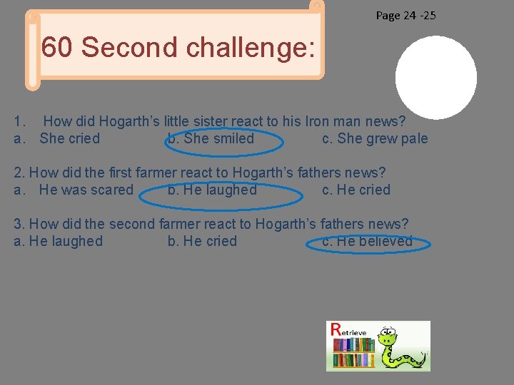 Page 24 -25 60 Second challenge: 1. How did Hogarth’s little sister react to