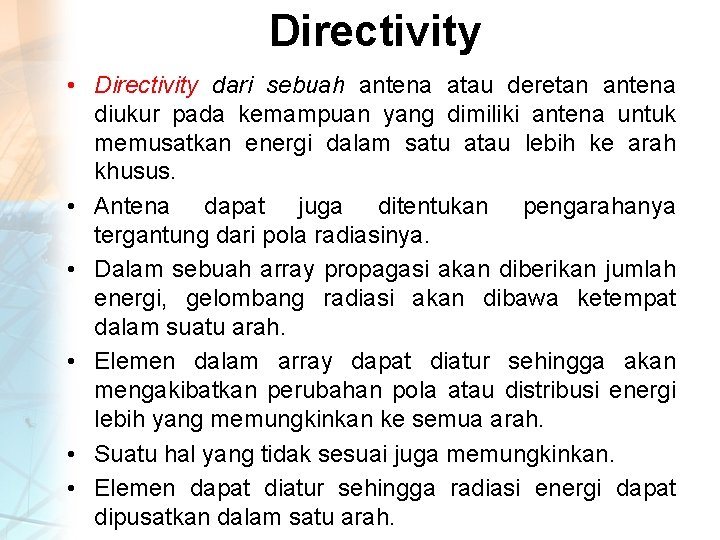 Directivity • Directivity dari sebuah antena atau deretan antena diukur pada kemampuan yang dimiliki