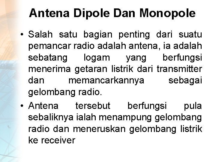 Antena Dipole Dan Monopole • Salah satu bagian penting dari suatu pemancar radio adalah