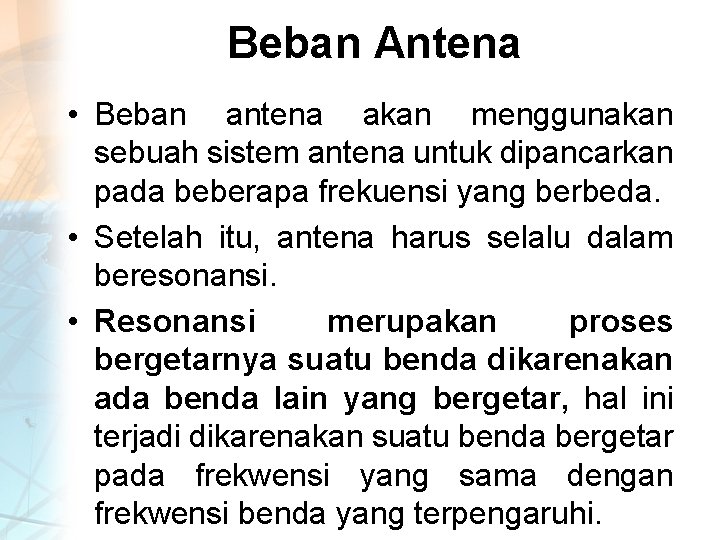 Beban Antena • Beban antena akan menggunakan sebuah sistem antena untuk dipancarkan pada beberapa