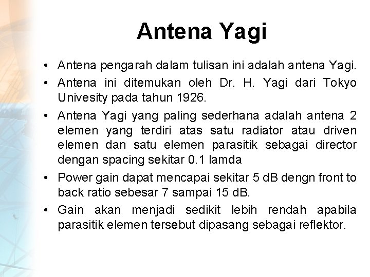 Antena Yagi • Antena pengarah dalam tulisan ini adalah antena Yagi. • Antena ini