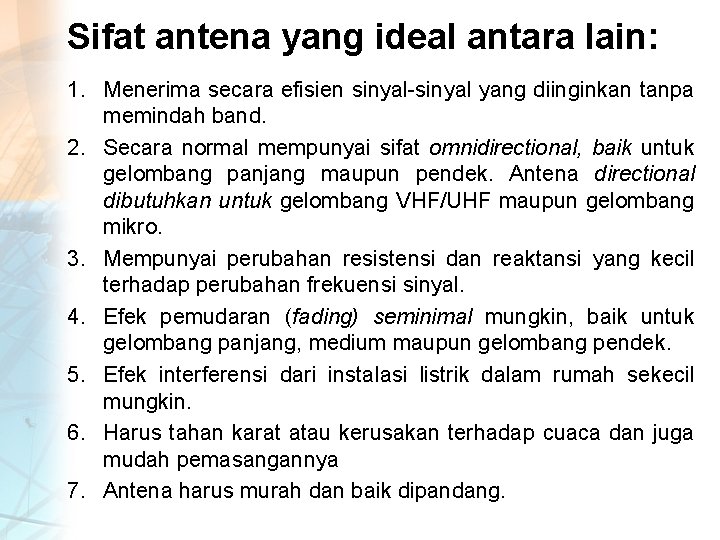 Sifat antena yang ideal antara lain: 1. Menerima secara efisien sinyal-sinyal yang diinginkan tanpa